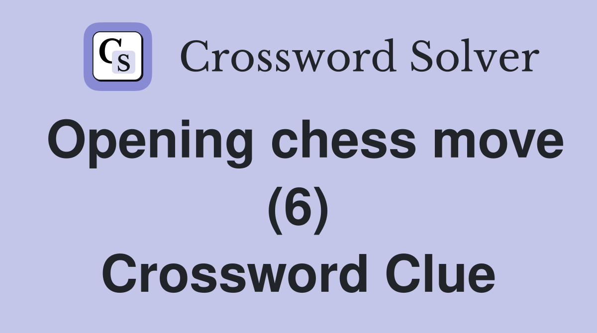 Opening chess move (6) Crossword Clue Answers Crossword Solver
